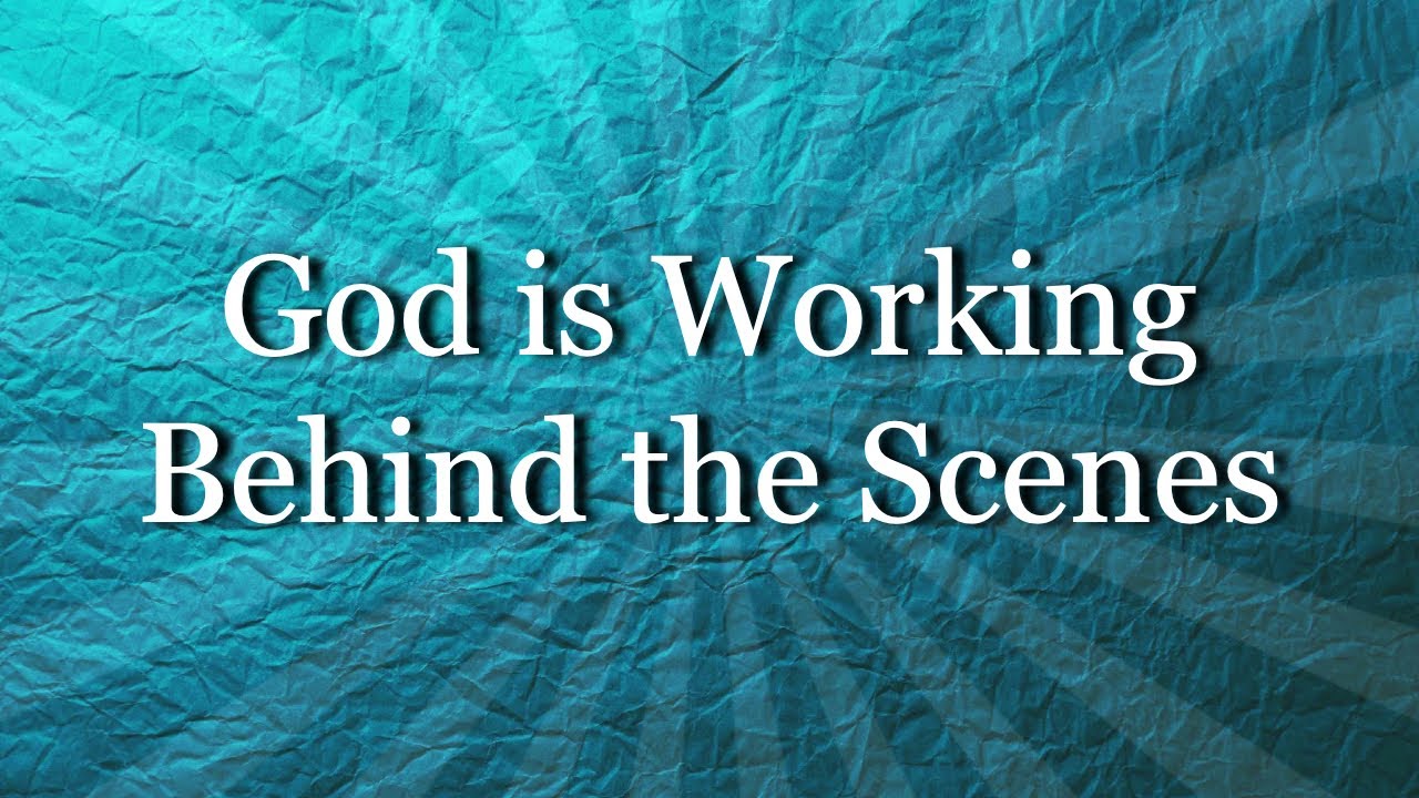 God IS Working Behind The Scenes - YouTube